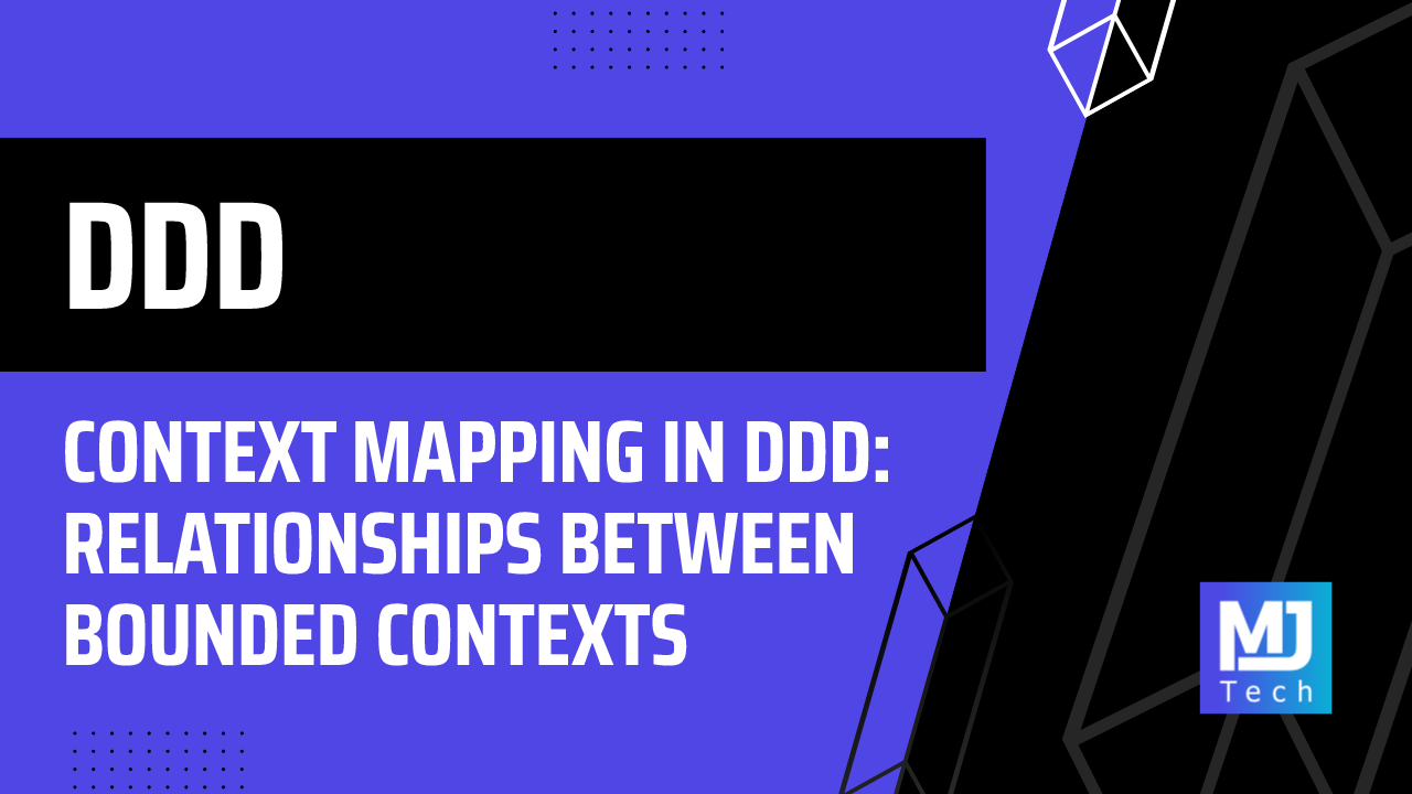 Context Mapping in DDD: Relationships Between Bounded Contexts
