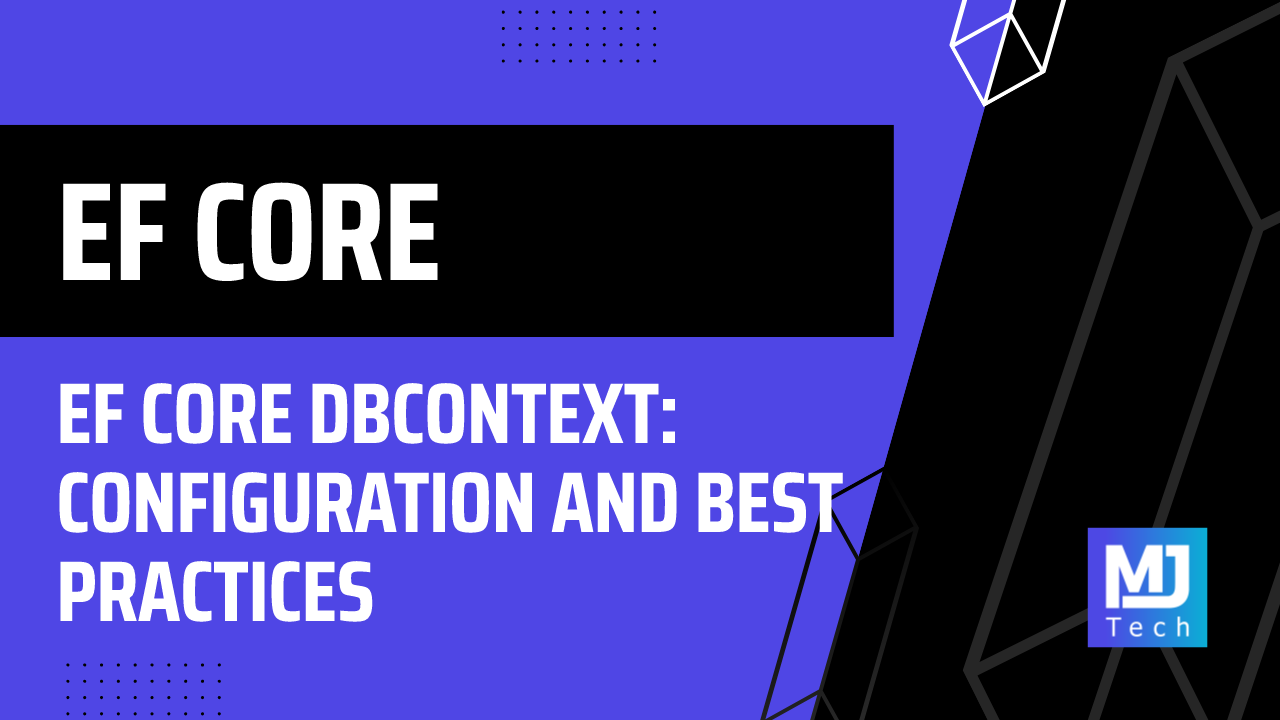 EF Core DbContext: Configuration and Best Practices