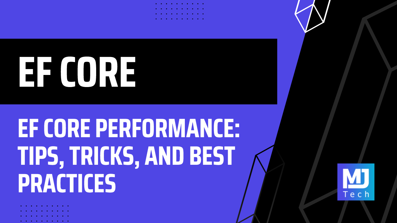 EF Core Performance: Tips, Tricks, and Best Practices