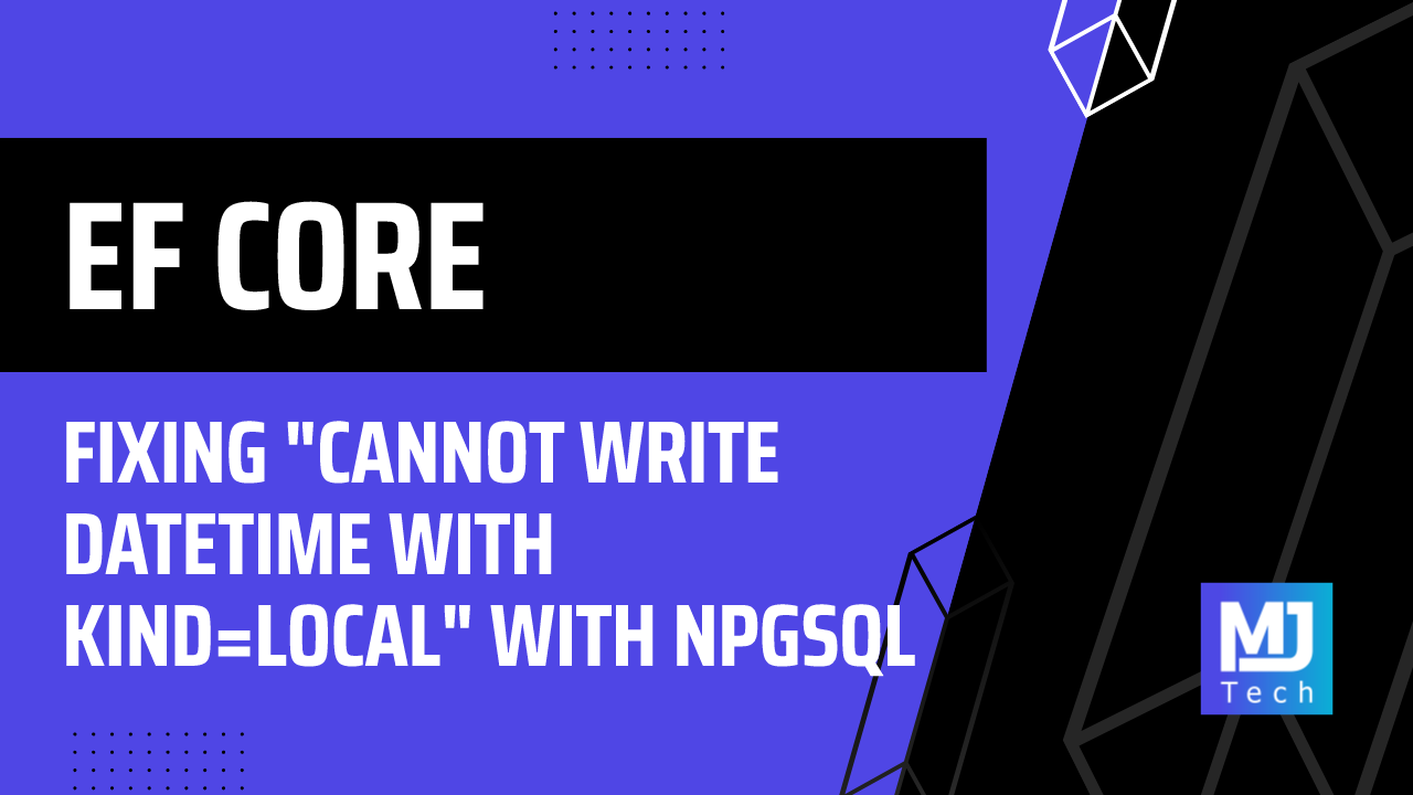 Fixing "Cannot Write DateTime with Kind=Local" With Npgsql