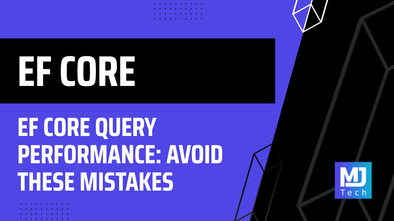 EF Core Query Performance: Avoid These Mistakes