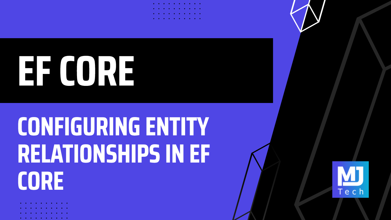 Configuring Entity Relationships in EF Core