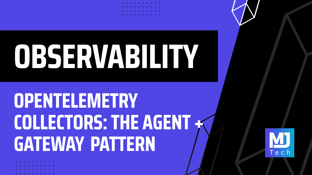 OpenTelemetry Collectors: The Agent + Gateway Pattern