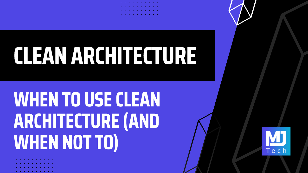 When to Use Clean Architecture (And When Not To)