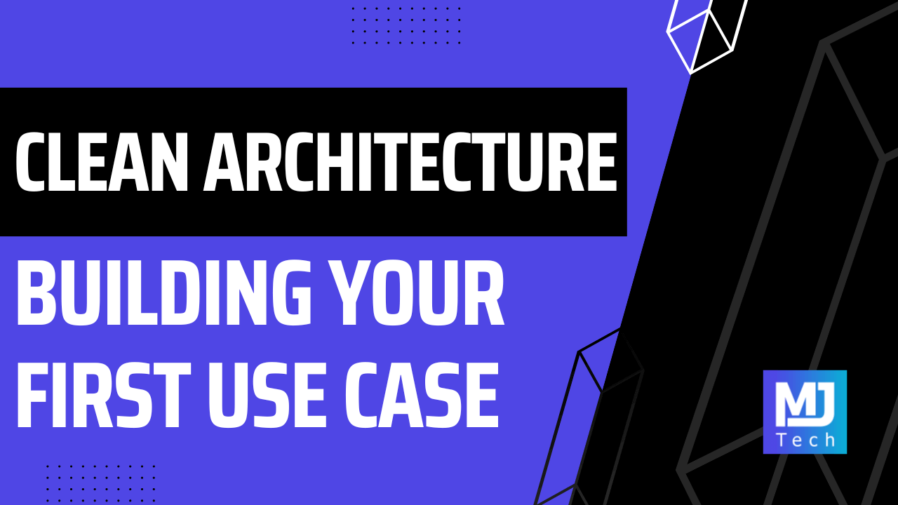 Building Your First Use Case With Clean Architecture