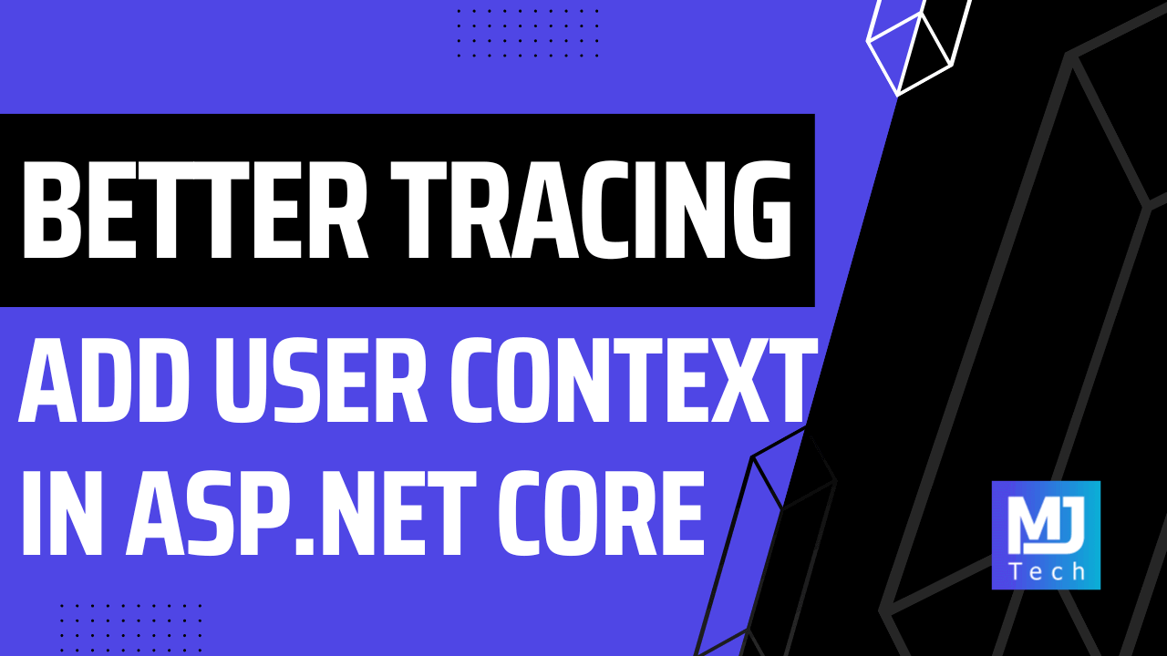 Better Request Tracing with User Context in ASP.NET Core